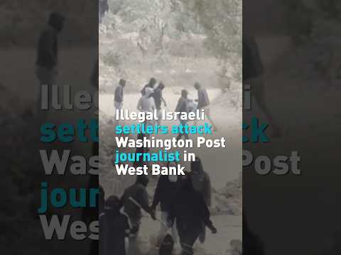 Israeli settlers attack Washington Post journalist in occupied West Bank