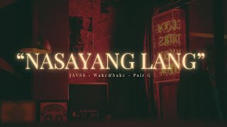 JAVSS/WAKE&amp;BAKE/PAIR G “NASAYANG LANG” (Official music audio)