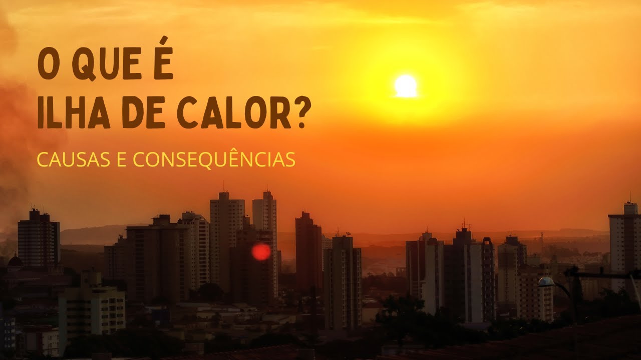 O que é Ilha de Calor? Entenda esse fenômeno climático de grandes e médias cidades - ENEM 2022