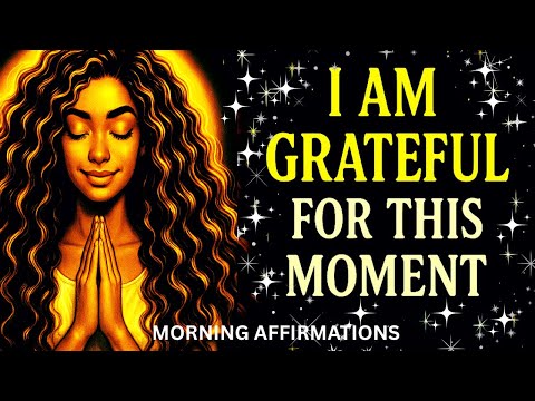 Morgendliche Dankbarkeitsaffirmationen für Fülle | Ich bin dankbar für diesen Moment
