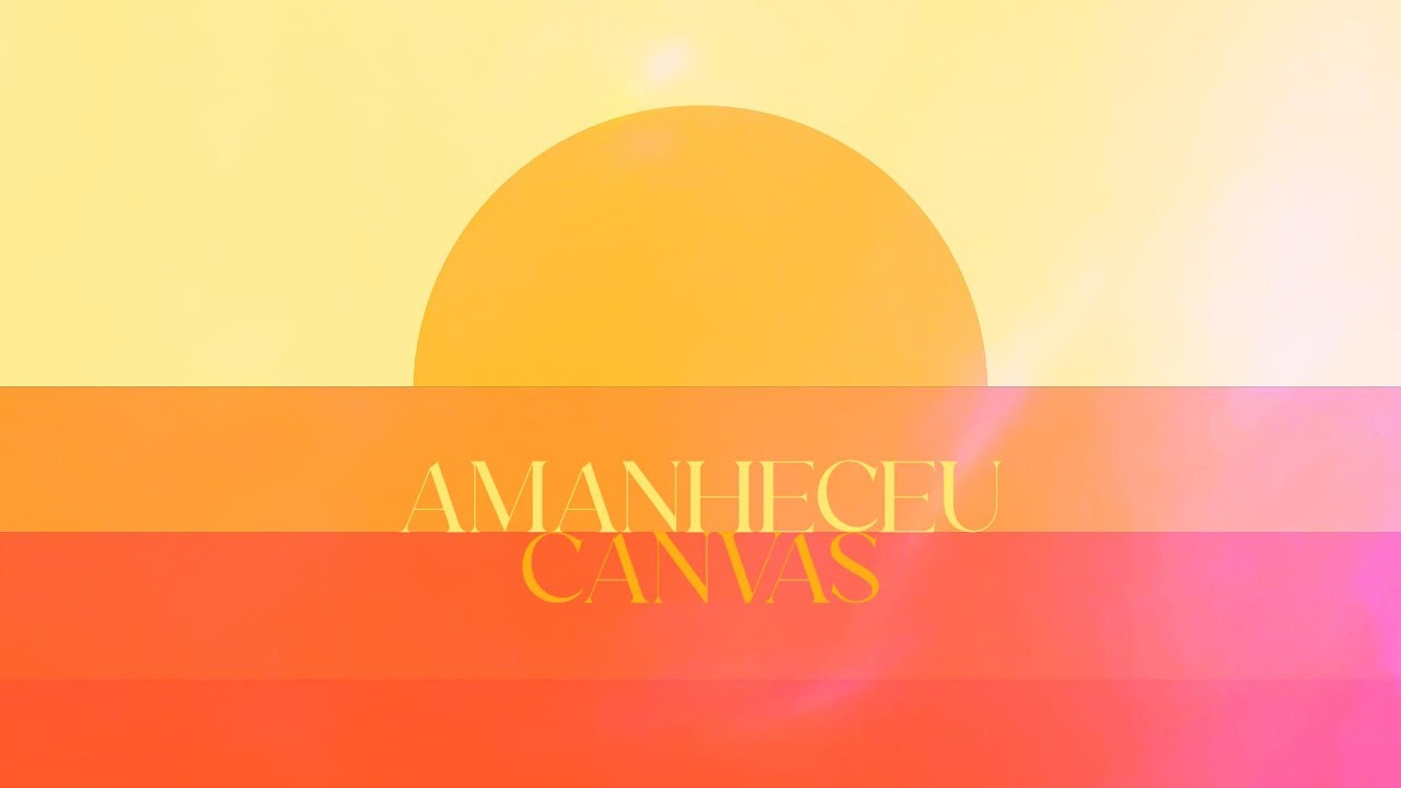 Canvas - Amanheceu (Lyric Video)