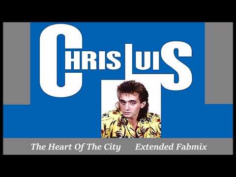 Chris Luis  - The Heart Of The City - Extended Fabmix 1983