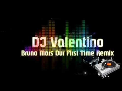 DJ Valentino Bruno Mars Our First Time Remix
