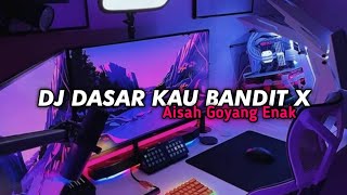 Download lagu DJ Dasar Kau Bandit X Aisah Goyang Enak Viral Tiktok Terbaru 2022 mp3