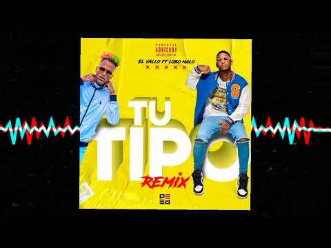 EL VALLO feat LOBO MALO - TU TIPO (REMIX)