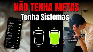 Como Criar Sistemas e Não Metas (um sistema que pode mudar sua vida)