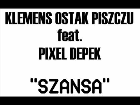KLEMENS OSTAK PISZCZU feat. PIXEL, DEPEK - "Szansa"