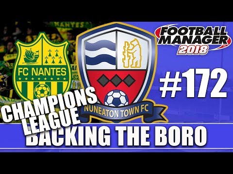 Backing the Boro FM18 | NUNEATON | Part 172 | CHAMPIONS LEAGUE KNOCKOUTS | Football Manager 2018