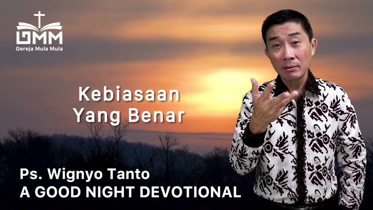 a Good Night Devotional | Kebiasaan Yang Benar | Ps. Wignyo Tanto