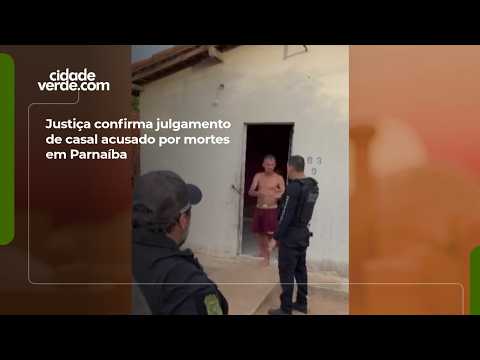 Justiça confirma julgamento de casal acusado por mortes em Parnaíba