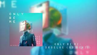 Only Be Me - Droeloe (VB REMIX)