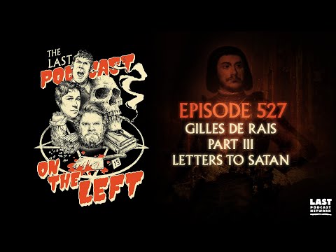 Episode 527: Gilles de Rais Part III - Letters to Satan