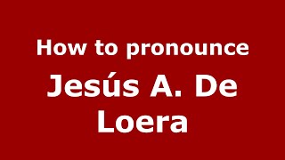 How to pronounce Jes&uacute;s A. De Loera