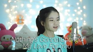 Nothing&#39;s Gonna Change My Love For You | Shania Yan Cover