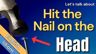 Hit the Nail on the Head Meaning | English Phrases &amp; Idioms | Examples &amp; Origin