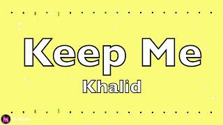 Khalid - Keep Me (Lyric video)