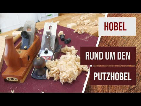 Rund um den Putzhobel - Eigenschaften, schärfen, einstellen, benutzen und kaufen