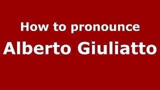 How to pronounce Alberto Giuliatto