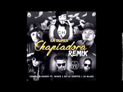 la super chapiadora remix (JOWELL Y RANDY FT JKING DE LA GHETTO DJ BLASS)