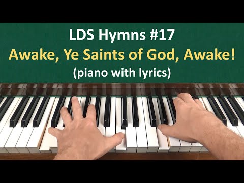 (#17) Awake, Ye Saints of God, Awake! (LDS Hymns - piano with lyrics)