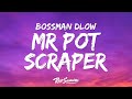BossMan Dlow Mr Pot Scraper Lyrics