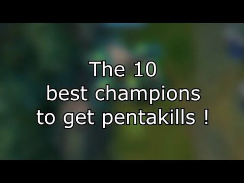 Top 10 best champions to get pentakills