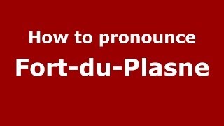 How to pronounce Fort-Du-Plasne