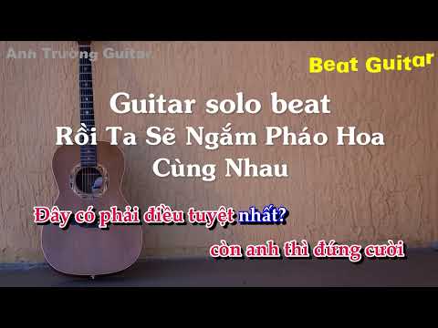 Karaoke Rồi Ta Sẽ Ngắm Pháo Hoa Cùng Nhau - Olew Guitar Solo Beat Acoustic | Anh Trường Guitar