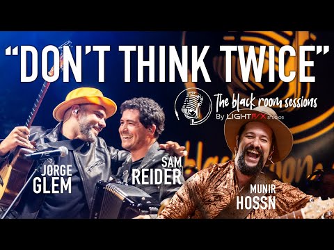 Jorge Glem, Sam Reider and Munir Hossn - Don't Think Twice / The Black Room Sessions - LIVE