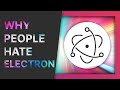 ELECTRON Why People HATE It Why Devs USE It