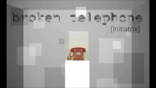 [4] Broken Telephone (Initiatrix)