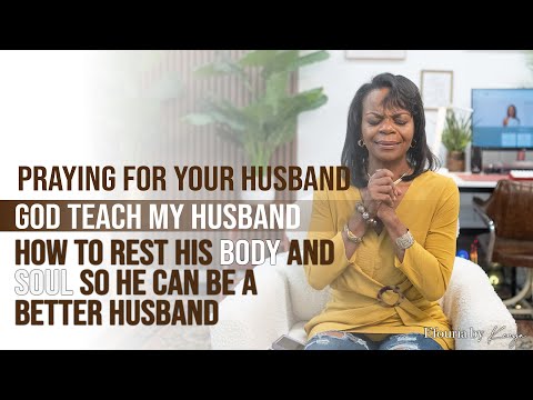 Praying for your husband - Lord teach him how to rest his body and soul to be a better husband