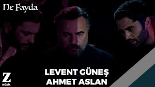 Levent Güneş &amp; Ahmet Aslan - Ne Fayda [ Eşkıya Dünyaya Hükümdar Olmaz © 2018 Z Müzik ]
