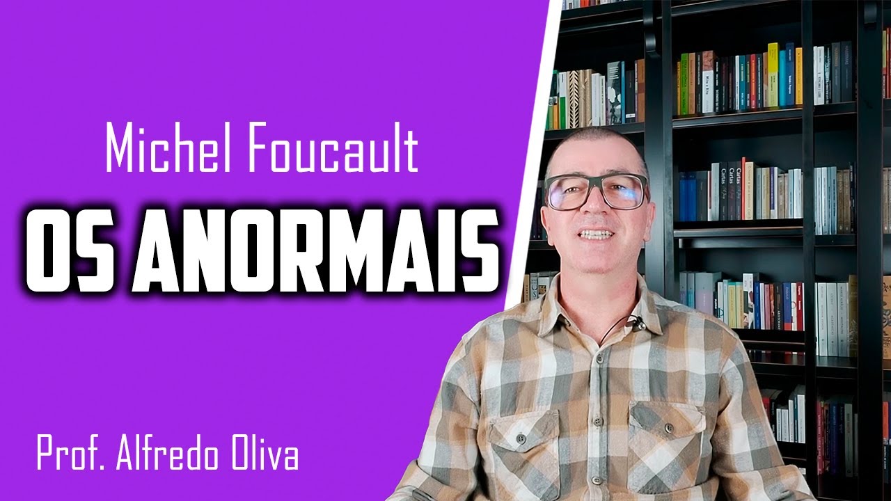 Foucault • Genealogia da anormalidade
