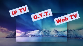 IPTV O.T.T. WebTV nedir? arasındaki farklar nelerdir?