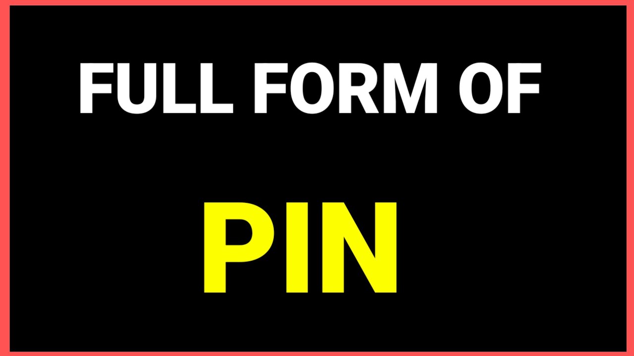 Full form of Pin /PIN Full Form Explained | What is a Personal Identification Number? Meaning, Uses,