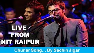 Chunar Song By Sachin Jigar ECLECTIKA 2K17 LIVE FROM NIT RAIPUR
