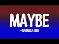 Gabriela Bee Maybe Lyrics