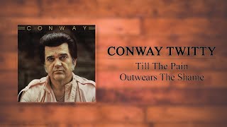 Conway Twitty - Till The Pain Outwears The Shame