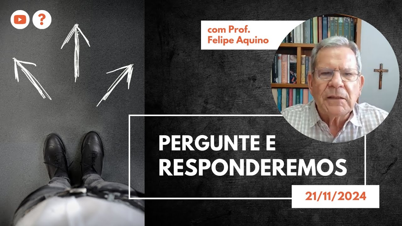PERGUNTE E RESPONDEREMOS - 21.11.2024