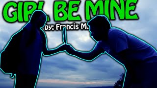 Girl Be Mine - Francis M.