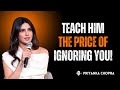 Priyanka Chopra Teach Him The Price Of IGNORING You Know Your Worth Walk Away Powerfully