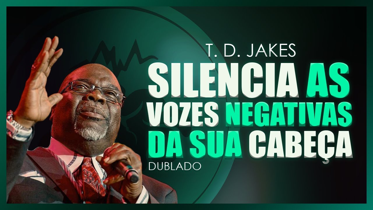 Silencia as Vozes Negativas da Sua Cabeça I T. D. Jakes Dublado