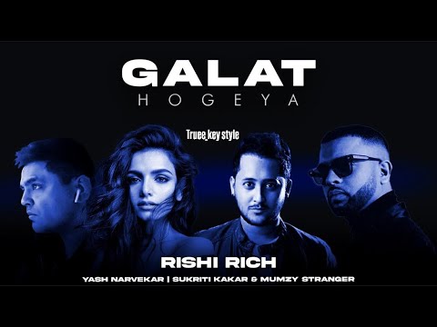 Rishi Rich, Sukriti Kakar & Mumzy Stranger - Galat Hogeya (truee_key style)