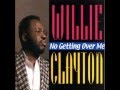 No Getting Over Me By Willie Clayton