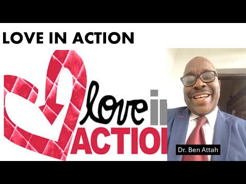 LOVE IN ACTION I Dr Ben Attah