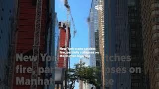New York crane catches fire, partially collapses on Manhattan high rise