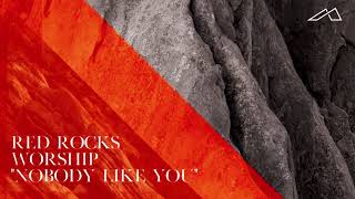 Red Rocks Worship - Nobody Like You (Audio)