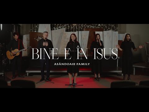 Bine e în Isus | Asăndoaie Family