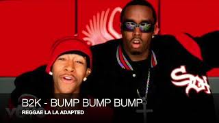 B2K BUMP BUMP BUMP REGGAE VERSION